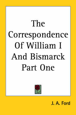 The Correspondence Of William I And Bismarck Part One on Paperback