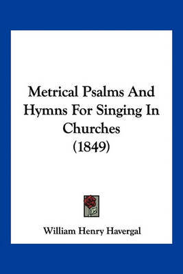 Metrical Psalms and Hymns for Singing in Churches (1849) by William Henry Havergal image