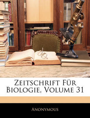 Zeitschrift Fr Biologie, Volume 31 on Paperback by * Anonymous