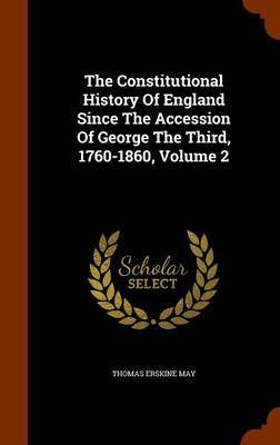 The Constitutional History of England Since the Accession of George the Third, 1760-1860, Volume 2 by Thomas Erskine May image