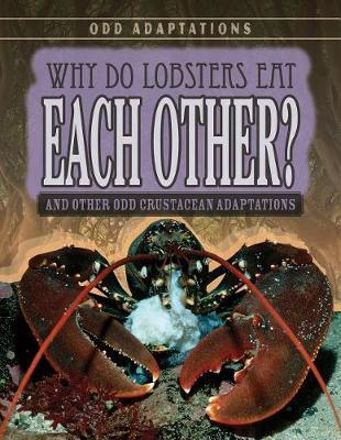Why Do Lobsters Eat Each Other?: And Other Odd Crustacean Adaptations by Therese M Shea image