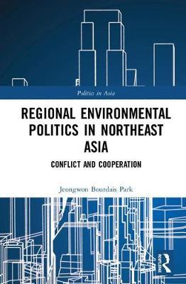 Regional Environmental Politics in Northeast Asia by Jeongwon Bourdais Park image