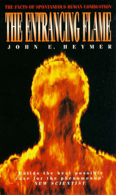 The Entrancing Flame: Facts of Spontaneous Human Combustion by John E. Heymer image