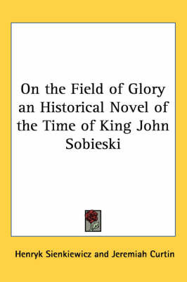 On the Field of Glory an Historical Novel of the Time of King John Sobieski image