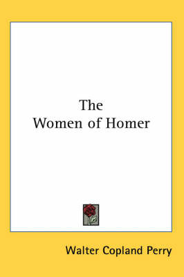 The Women of Homer on Paperback by Walter Copland Perry