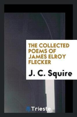 The Collected Poems of James Elroy Flecker by J.C.Squire image
