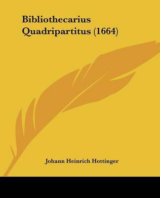 Bibliothecarius Quadripartitus (1664) by Johann Heinrich Hottinger image