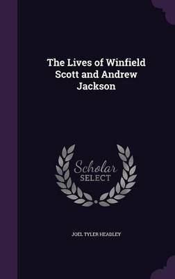 The Lives of Winfield Scott and Andrew Jackson by Joel Tyler Headley image
