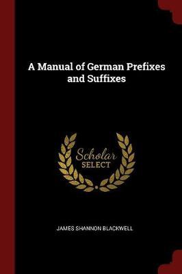 A Manual of German Prefixes and Suffixes by James Shannon Blackwell image