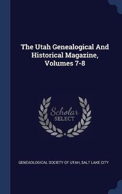 The Utah Genealogical and Historical Magazine, Volumes 7-8 on Hardback