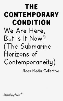 Contemporary Condition - We Are Here, But Is It Now? Raqs Media Collective. (The Submarine Horizons) image