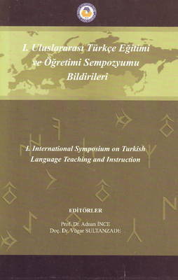 International Symposium on Turkish Language Teaching & Instruction: I Ulusararasi Turkce Egitimi Ve Ogretimi Sempozyumu Bilbirileri on Paperback by Dr Vugar Sultanzade