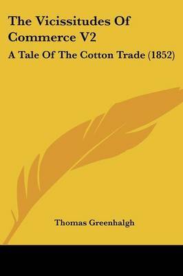 The Vicissitudes of Commerce V2: A Tale of the Cotton Trade (1852) by Thomas Greenhalgh image