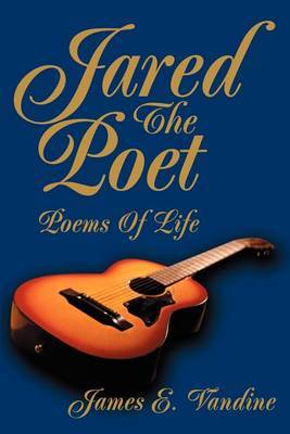 Jared the Poet: Poems of Life by James E. Vandine image