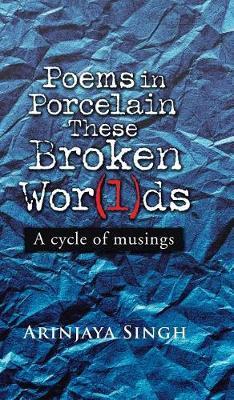 Poems in Porcelain These Broken Wor(l)DS by Arinjaya Singh image