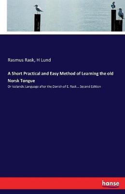 A Short Practical and Easy Method of Learning the Old Norsk Tongue by Rasmus Rask image