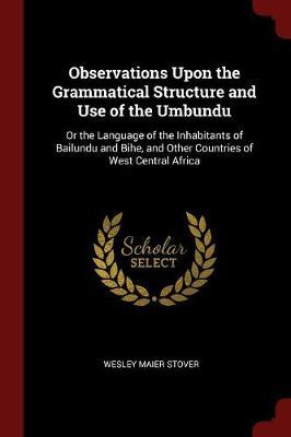 Observations Upon the Grammatical Structure and Use of the Umbundu by Wesley Maier Stover image