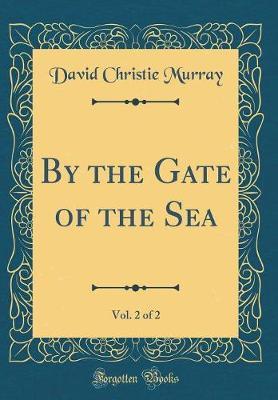 By the Gate of the Sea, Vol. 2 of 2 (Classic Reprint) by David Christie Murray image