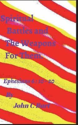 Spiritual Battles and the Weapons for Them. by John C Burt image