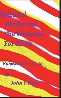 Spiritual Battles and The Weapons For Them. on Hardback by John C Burt