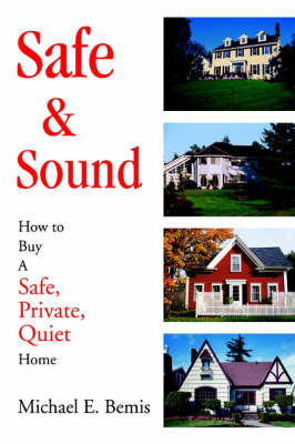 Safe & Sound : How to Buy a Safe, Private, Quiet Home by Michael E. Bemis image