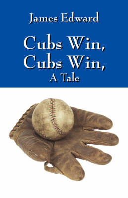 Cubs Win, Cubs Win, a Tale on Paperback by James Edward