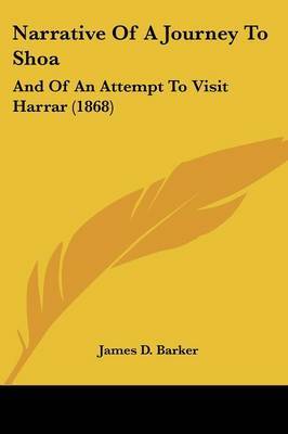 Narrative Of A Journey To Shoa: And Of An Attempt To Visit Harrar (1868) by James D Barker image