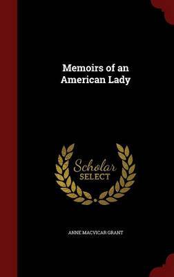 Memoirs of an American Lady on Hardback by Anne Macvicar Grant