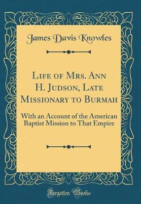 Life of Mrs. Ann H. Judson, Late Missionary to Burmah by James Davis Knowles image