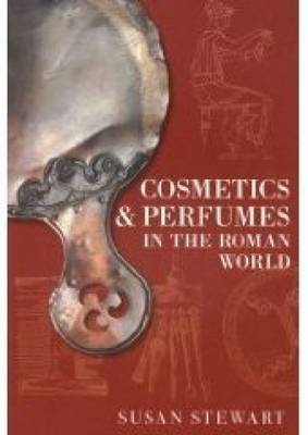 Cosmetics & Perfumes in the Roman World by Susie Stewart image