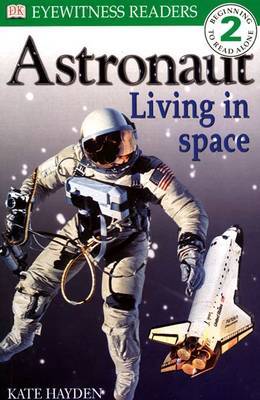 DK READERS LEVEL 2: ASTRONAUT LIVING IN SPACE 1st Edition - Paper by Kate Hayden image
