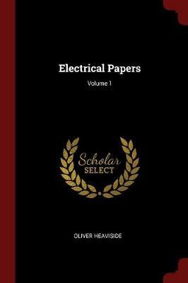 Electrical Papers; Volume 1 by Oliver Heaviside image