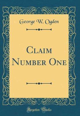 Claim Number One (Classic Reprint) by George W Ogden image