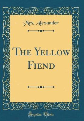 The Yellow Fiend (Classic Reprint) by Mrs Alexander image