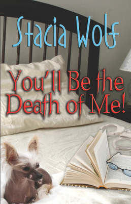 You'll Be The Death Of Me! by Stacia Wolf image