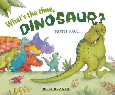 What's the Time, Dinosaur? by Ruth Paul image