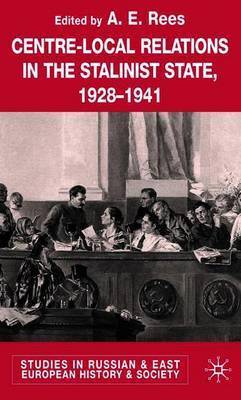 Centre-Local Relations in the Stalinist State, 1928-1941 by E.A. Rees image