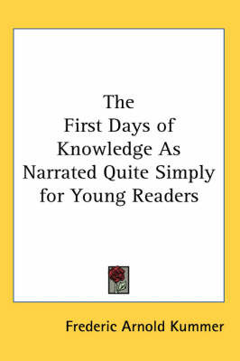 The First Days of Knowledge As Narrated Quite Simply for Young Readers by Frederic Arnold Kummer image