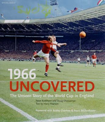 1966 Uncovered: The Unseen Story of the World Cup in England on Hardback by Peter Robinson