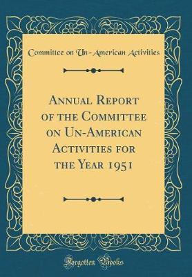 Annual Report of the Committee on Un-American Activities for the Year 1951 (Classic Reprint) by Committee on Un-American Activities image
