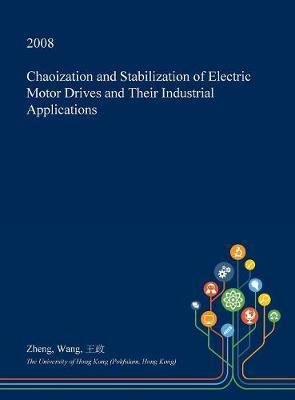 Chaoization and Stabilization of Electric Motor Drives and Their Industrial Applications by Zheng Wang image