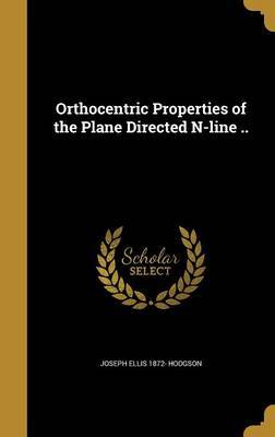 Orthocentric Properties of the Plane Directed N-Line .. on Hardback by Joseph Ellis 1872- Hodgson