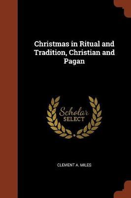 Christmas in Ritual and Tradition, Christian and Pagan by Clement A. Miles image