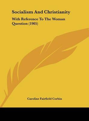 Socialism and Christianity: With Reference to the Woman Question (1905) by Caroline Fairfield Corbin image