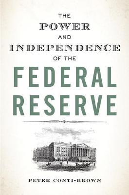 The Power and Independence of the Federal Reserve by Peter Conti-Brown image