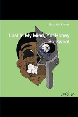 Lost In My Mind, Yet Honey So Sweet by Horatio Gates