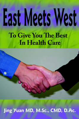 East Meets West To Give You The Best In Health Care by Jing Yuan MD M.Sc. CMD D.Ac.