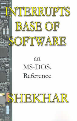 Interrupts Base of Software. An MS-DOS Reference by Shekhar Pratap Singh image