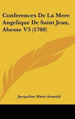 Conferences De La Mere Angelique De Saint Jean, Abesse V3 (1760) by Jacqueline Marie Arnauld image