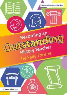 Becoming an Outstanding History Teacher by Sally Thorne image